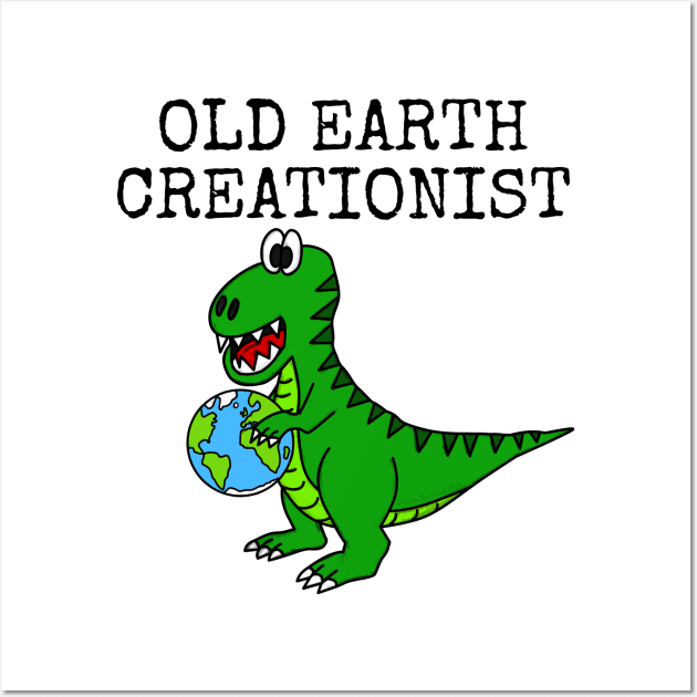 Old Earth Creationist, T-Rex Dinosaur Creationism Church Funny Wall Art by doodlerob